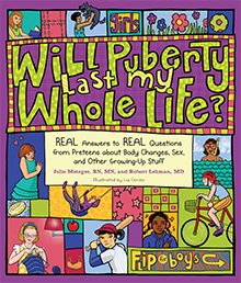 Book cover for Will Puberty Last My Whole Life by Julie Metzger, RN, MN and Rob Lehman, MD